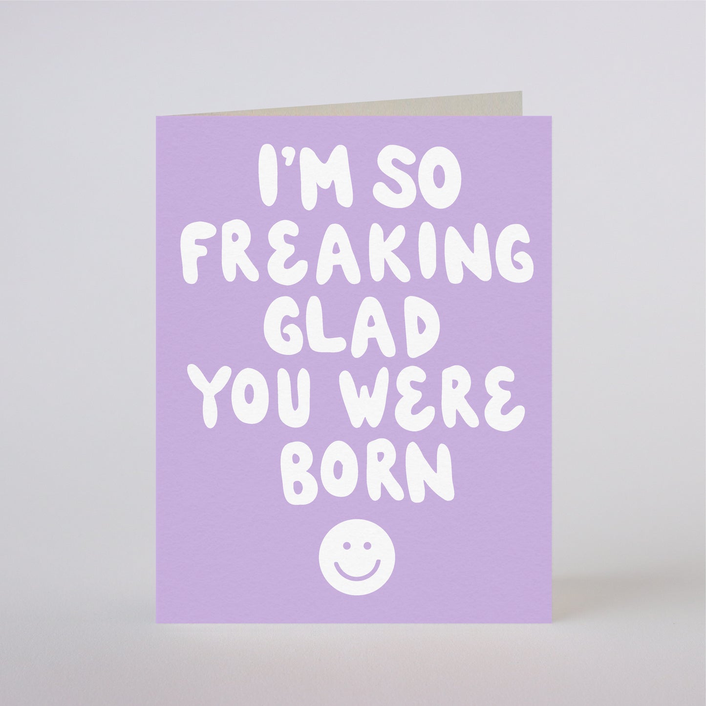 FREAKING GLAD YOU WERE BORN